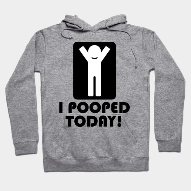 I Pooped Today Hoodie by LEMESGAKPROVE